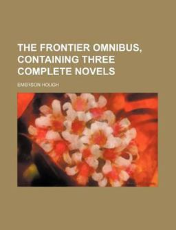The Frontier Omnibus, Containing Three Complete Novels