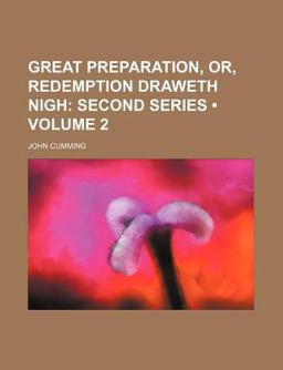 Great Preparation, or, Redemption Draweth Nigh; Second Series