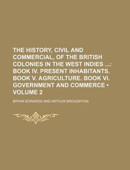 The History, Civil and Commercial, of the British Colonies in the West Indies