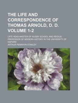 The Life and Correspondence of Thomas Arnold, D D