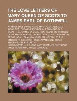 The Love Letters of Mary Queen of Scots to James Earl of Bothwell