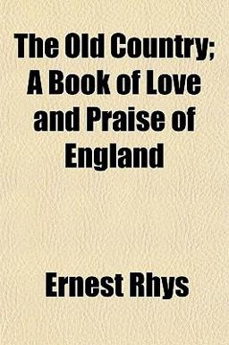 The Old Country; a Book of Love and Praise of England