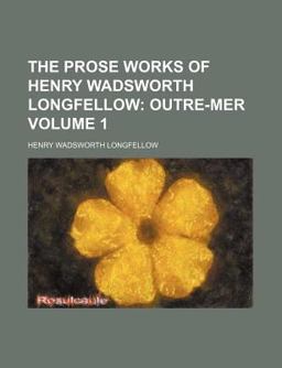 The Prose Works of Henry Wadsworth Longfellow; Outre-Mer