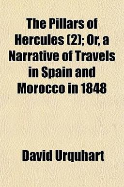 The Pillars of Hercules; or, a Narrative of Travels in Spain and Morocco In 1848