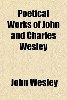 Poetical Works of John and Charles Wesley