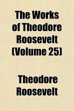 The Works of Theodore Roosevelt