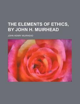 The Elements of Ethics, by John H Muirhead