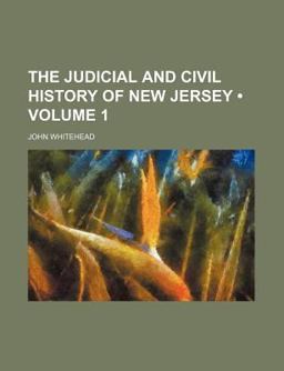 The Judicial and Civil History of New Jersey The Judicial and Civil History of New Jersey