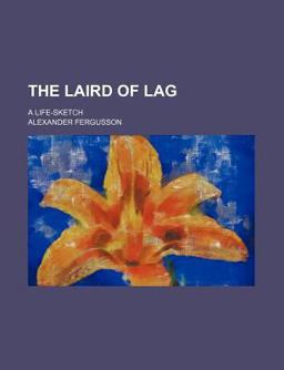 The Laird of Lag; a Life-Sketch