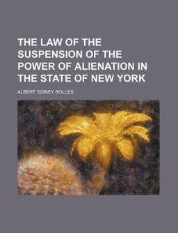 The Law of the Suspension of the Power of Alienation in the State of New York