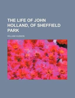 The Life of John Holland, of Sheffield Park
