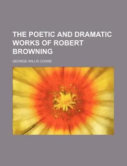 The Poetic and Dramatic Works of Robert Browning The Poetic and Dramatic Works of Robert Browning