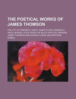 The Poetical Works of James Thomson; the City of Dreadful Night, Vane's Story, Weddah
