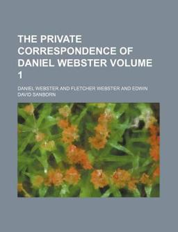 The Private Correspondence of Daniel Webster
