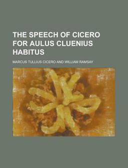 The Speech of Cicero for Aulus Cluenius Habitus