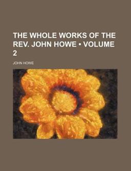 The Whole Works of the Rev John Howe