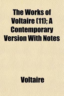 The Works of Voltaire; a Contemporary Version with Notes