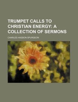 Trumpet Calls to Christian Energy; a Collection of Sermons