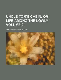 Uncle Tom's Cabin, or Life among the Lowly