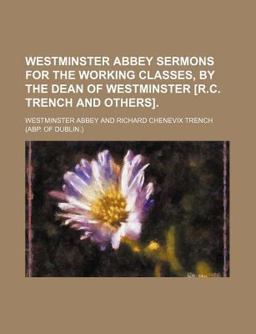 Westminster Abbey Sermons for the Working Classes, by the Dean of Westminster [R C Trench and Others]