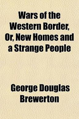 Wars of the Western Border, or, New Homes and a Strange People Wars of the Western Border, or, New Homes and a Strange People