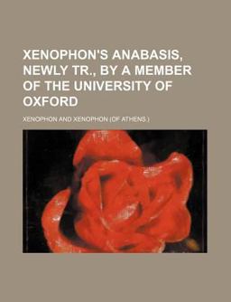 Xenophon's Anabasis, Newly Tr , by a Member of the University of Oxford