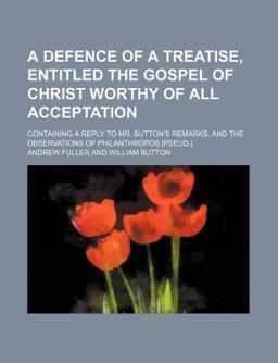 A Defence of a Treatise, Entitled the Gospel of Christ Worthy of All Acceptation