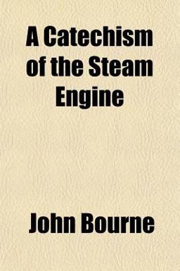 A Catechism of the Steam Engine