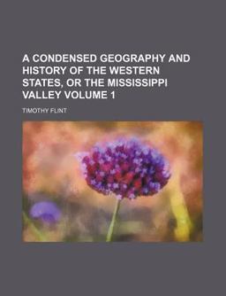 A Condensed Geography and History of the Western States, or the Mississippi Valley