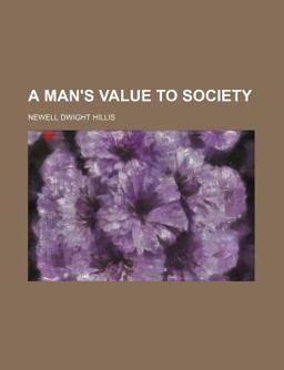 A Man's Value to Society; Studies in Self Culture and Character