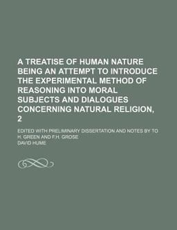 A Treatise on Human Nature, Being an Attempt to Introduce the Experimental Method of Reasoning into Moral Subjects and Dialogues Concerning