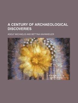 A Century of Archaeological Discoveries A Century of Archaeological Discoveries