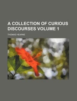 A Collection of Curious Discourses