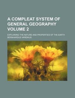 A Compleat System of General Geography; Expalining the Nature and Properties of the Earth