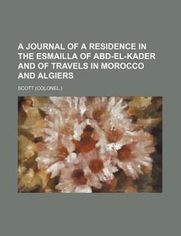 A Journal of a Residence in the Esmailla of Abd-el-Kader and of Travels in Morocco and Algiers
