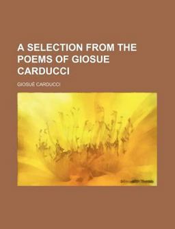 A Selection from the Poems of Giosue Carducci