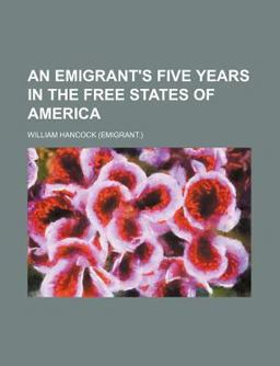 An Emigrant's Five Years in the Free States of Americ