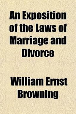 An Exposition of the Laws of Marriage and Divorce