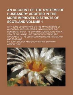 An Account of the Systems of Husbandry Adopted in the More Improved Districts of Scotland