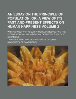 An Essay on the Principle of Population, or, a View of Its Past and Present Effects on Human Happiness