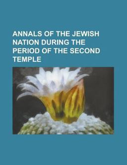 Annals of the Jewish Nation During the Period of the Second Temple