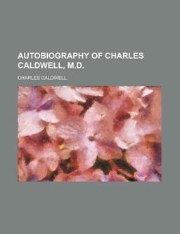 Autobiography of Charles Caldwell, M D