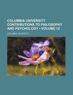 Columbia University Contributions to Philosophy and Psychology