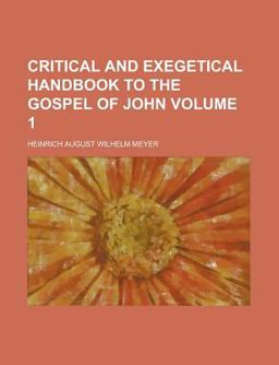 Critical and Exegetical Hand-Book to the Gospel of John