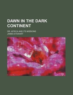 Dawn in the Dark Continent; or, Africa and Its Missions