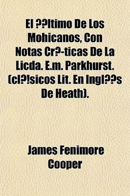 El Ültimo de Los Mohicanos, con Notas Críticas de la Licda E M Parkhurst