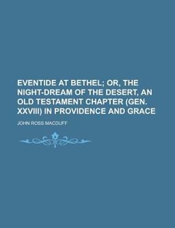 Eventide at Bethel; or, the Night-Dream of the Desert, an Old Testament Chapter in Providence and Grace