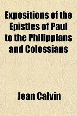 Expositions of the Epistles of Paul to the Philippians and Colossians