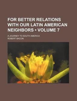 For Better Relations with Our Latin American Neighbors; a Journey to South Americ