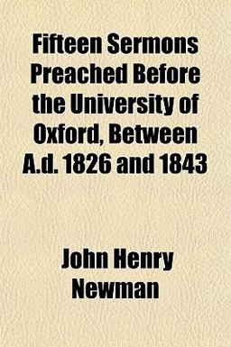 Fifteen Sermons Preached Before the University of Oxford, Between a D 1826 And 1843